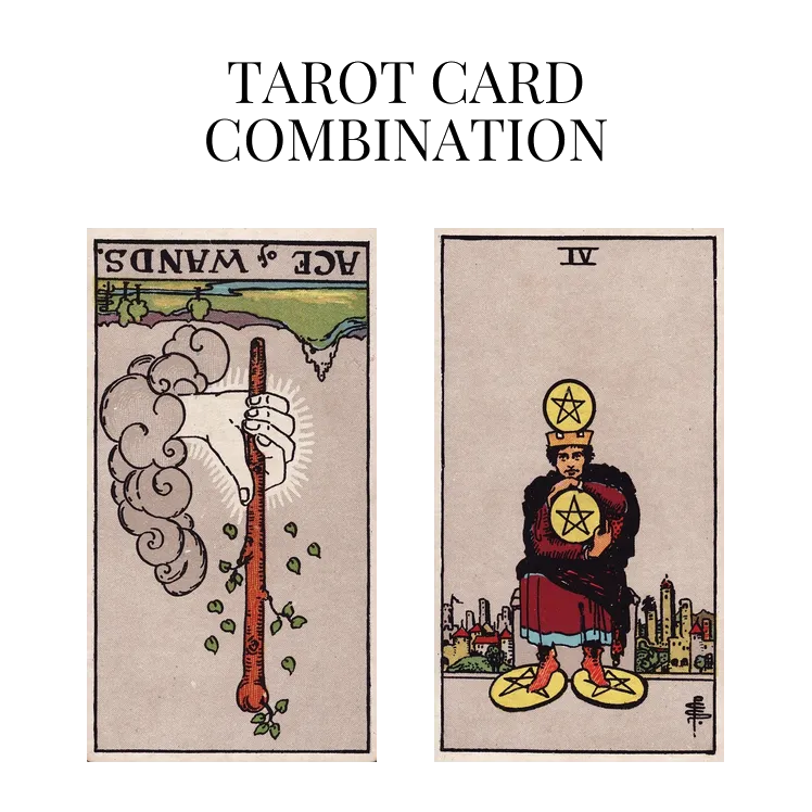 ace of wands reversed and four of pentacles tarot cards combination meaning