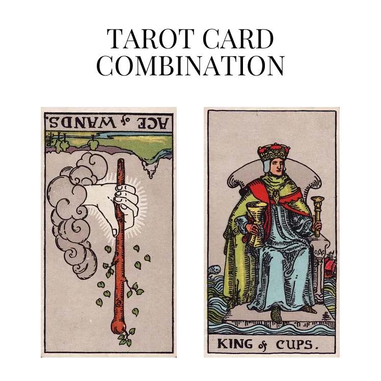 ace of wands reversed and king of cups tarot cards combination meaning