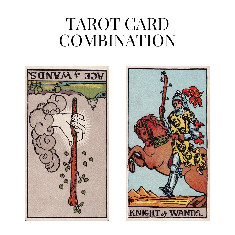 ace of wands reversed and knight of wands tarot cards combination meaning