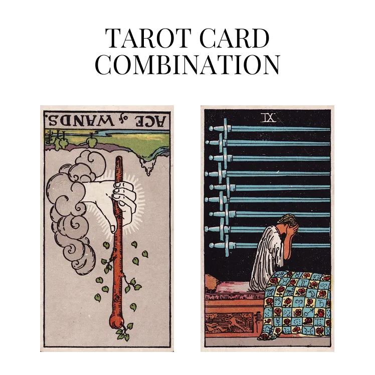 ace of wands reversed and nine of swords tarot cards combination meaning