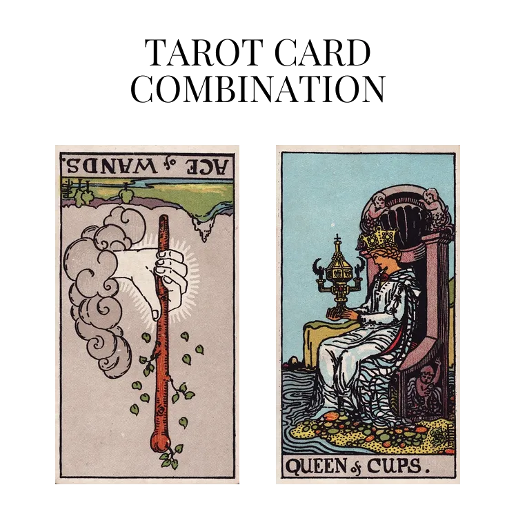 ace of wands reversed and queen of cups tarot cards combination meaning