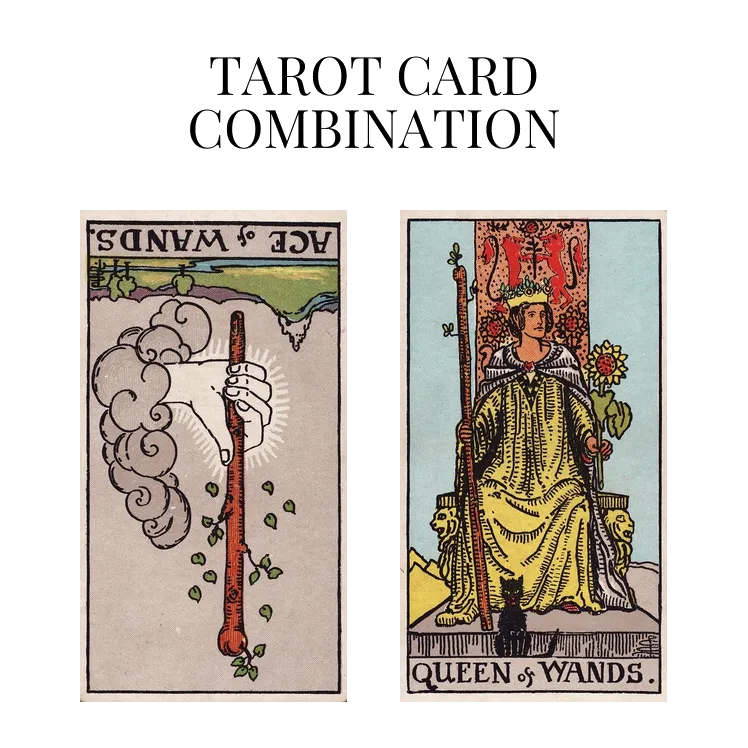 ace of wands reversed and queen of wands tarot cards combination meaning