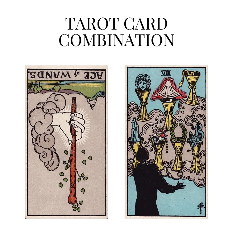 ace of wands reversed and seven of cups tarot cards combination meaning