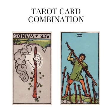 ace of wands reversed and seven of wands tarot cards combination meaning