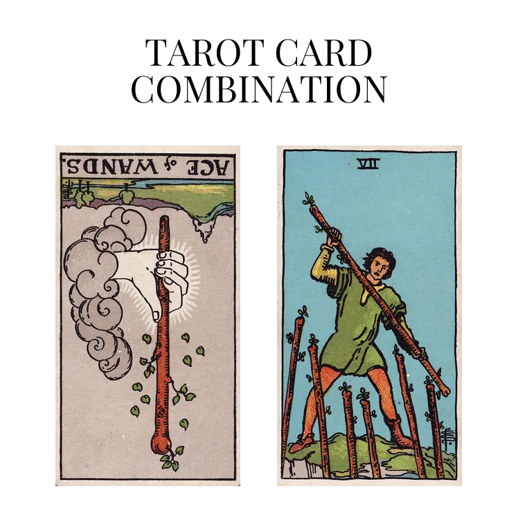 ace of wands reversed and seven of wands tarot cards combination meaning