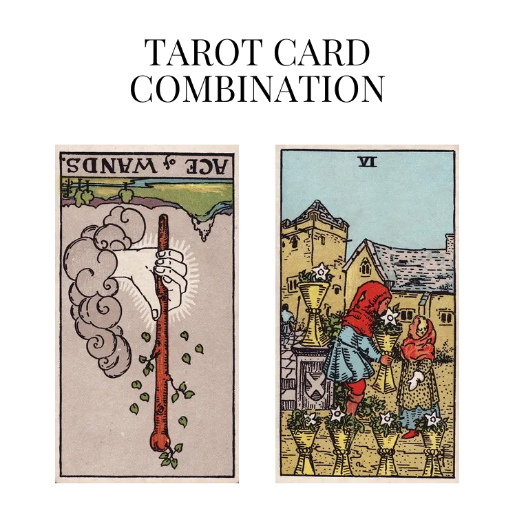 ace of wands reversed and six of cups tarot cards combination meaning