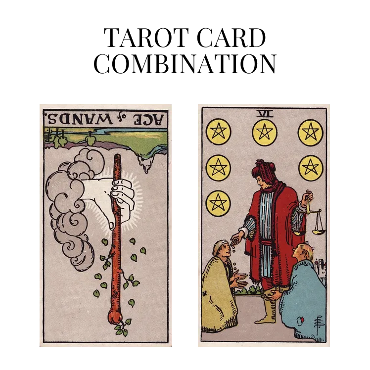ace of wands reversed and six of pentacles tarot cards combination meaning