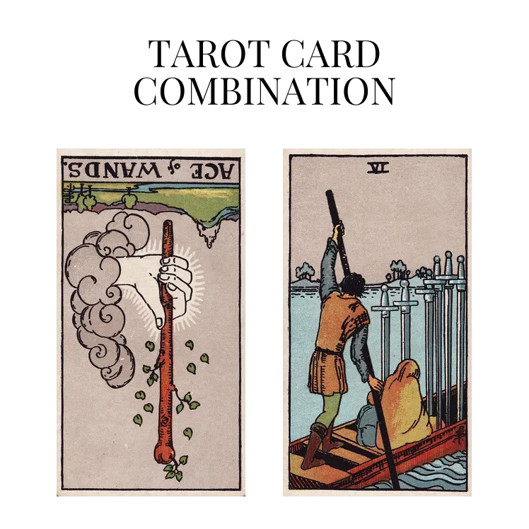 ace of wands reversed and six of swords tarot cards combination meaning