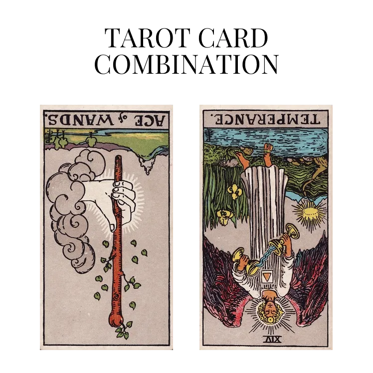 ace of wands reversed and temperance reversed tarot cards combination meaning