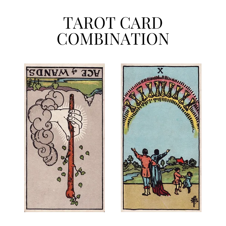 ace of wands reversed and ten of cups tarot cards combination meaning