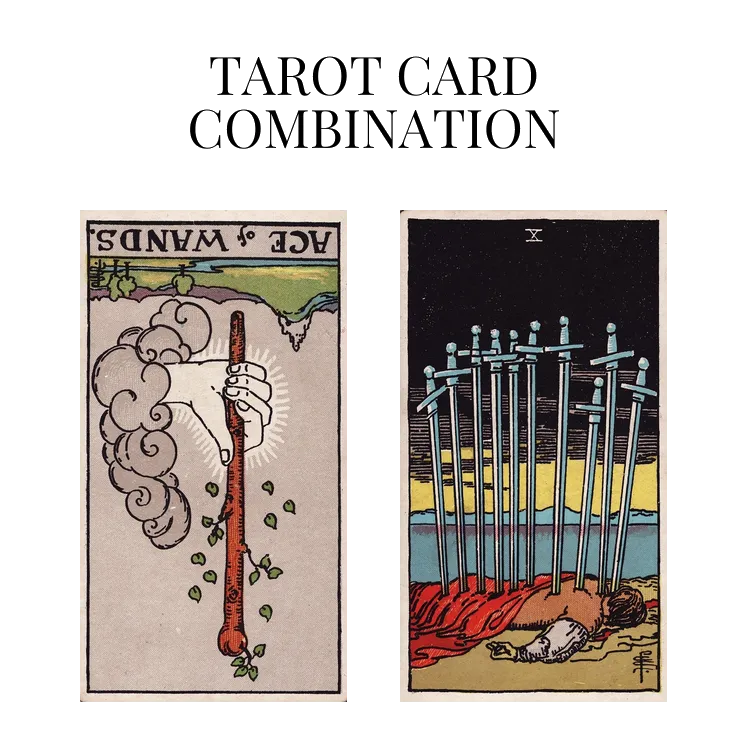 ace of wands reversed and ten of swords tarot cards combination meaning