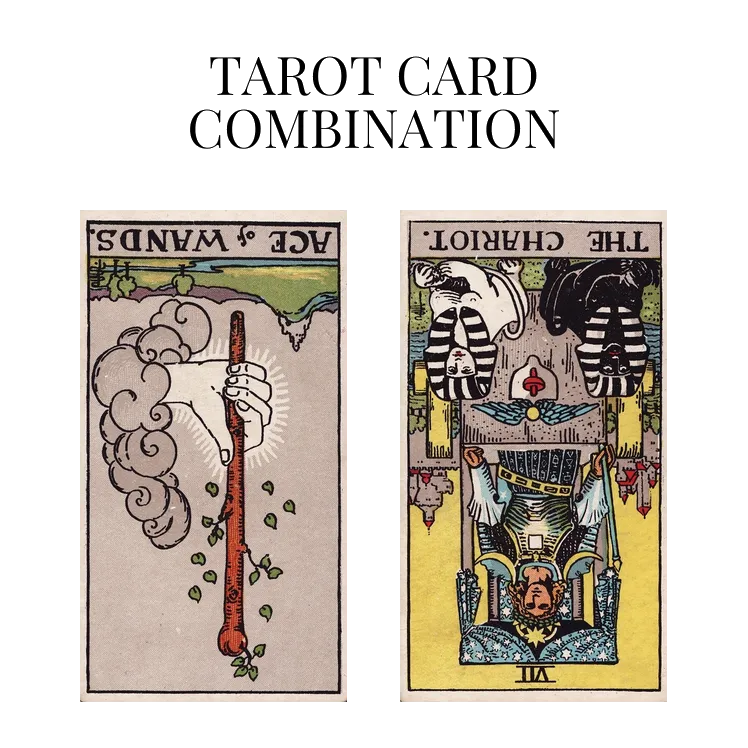 ace of wands reversed and the chariot reversed tarot cards combination meaning