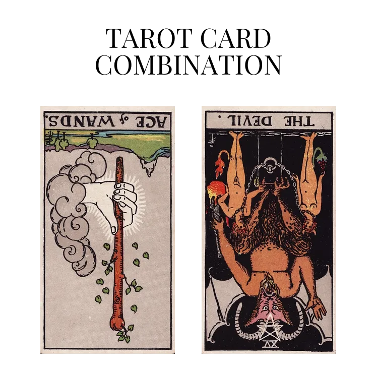 ace of wands reversed and the devil reversed tarot cards combination meaning