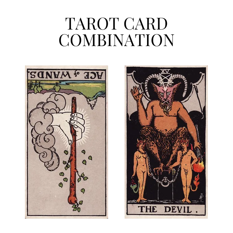 ace of wands reversed and the devil tarot cards combination meaning