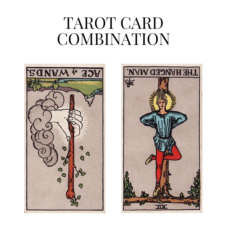 ace of wands reversed and the hanged man reversed tarot cards combination meaning