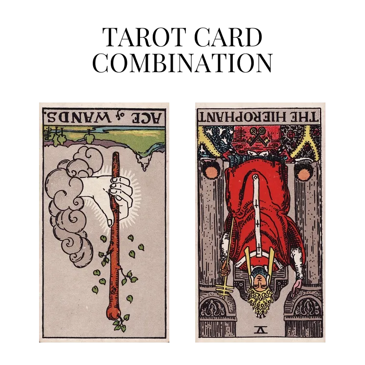 ace of wands reversed and the hierophant reversed tarot cards combination meaning