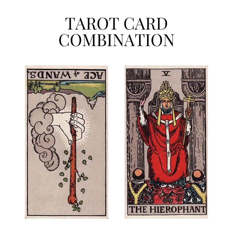 ace of wands reversed and the hierophant tarot cards combination meaning