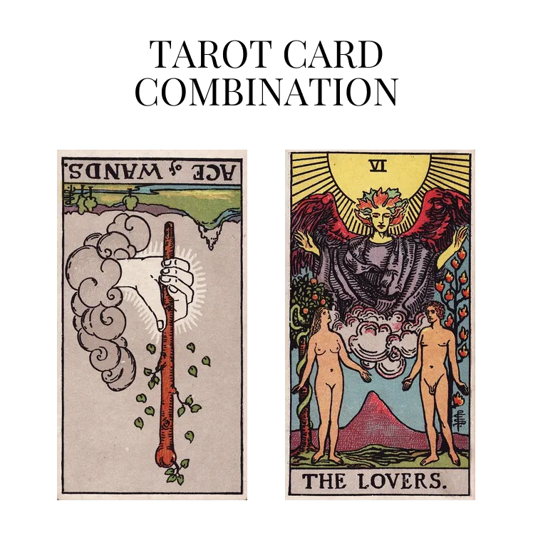 ace of wands reversed and the lovers tarot cards combination meaning