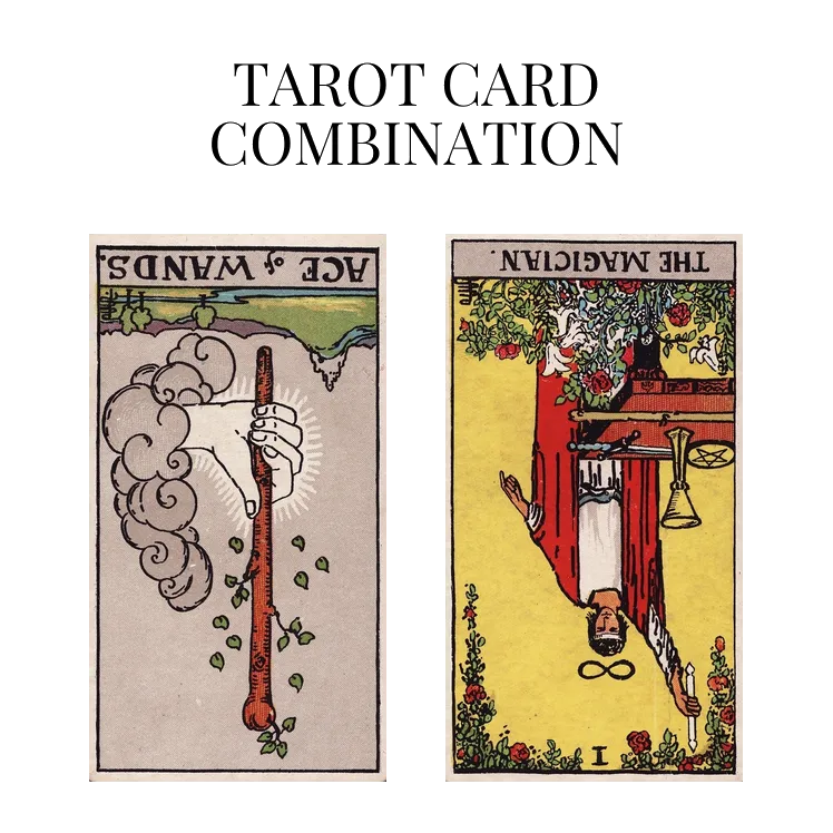 ace of wands reversed and the magician reversed tarot cards combination meaning