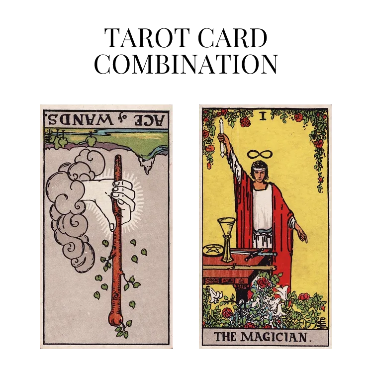 ace of wands reversed and the magician tarot cards combination meaning