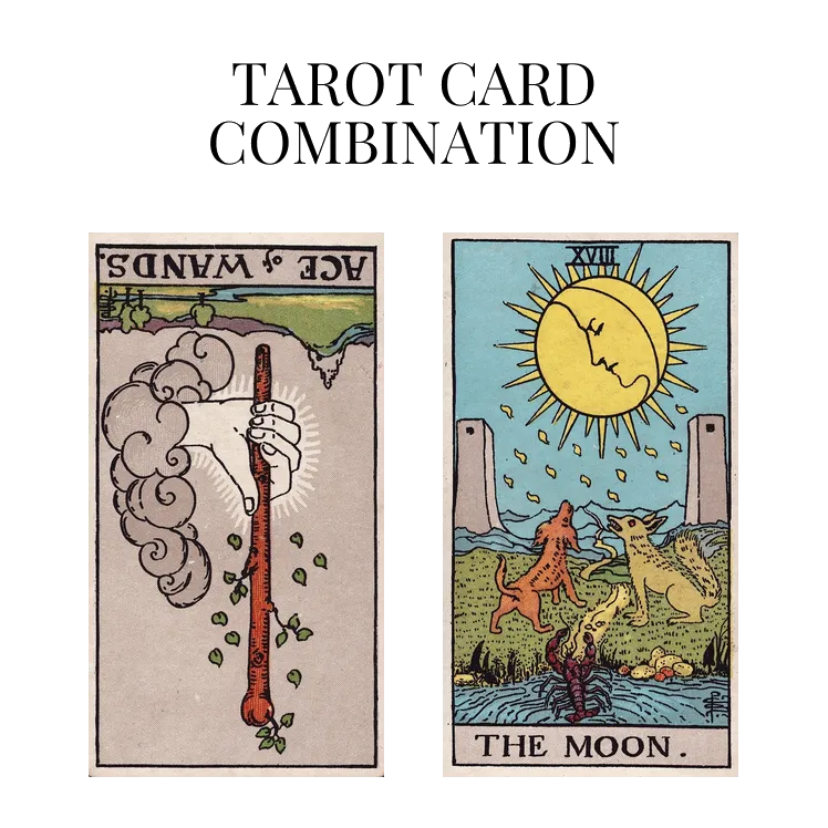 ace of wands reversed and the moon tarot cards combination meaning