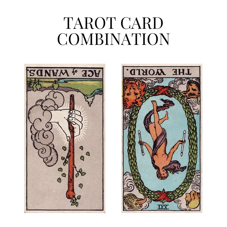 ace of wands reversed and the world reversed tarot cards combination meaning