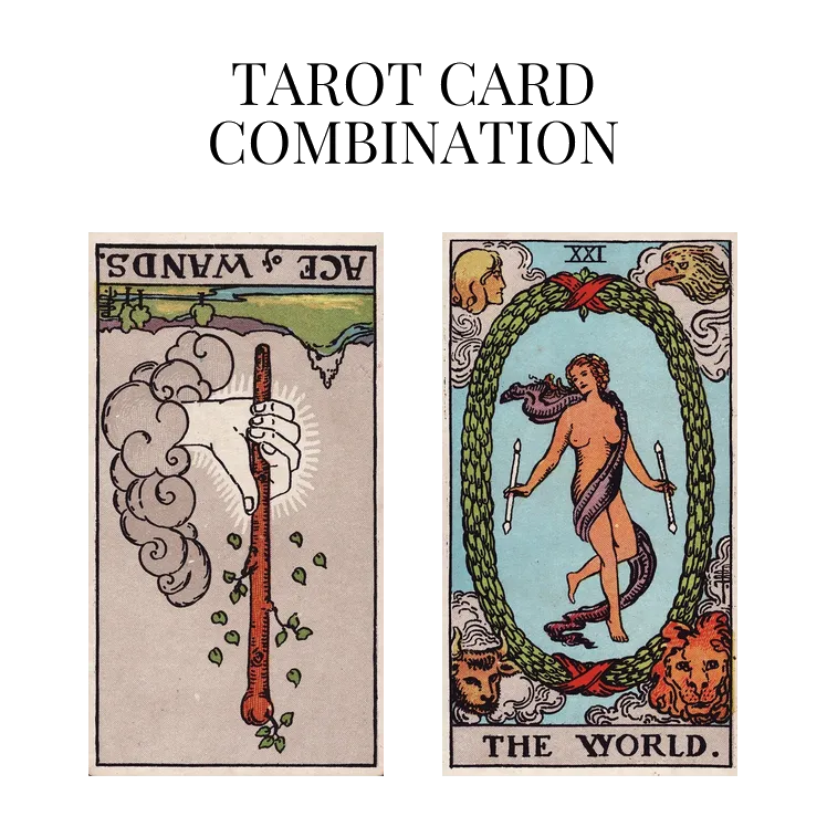 ace of wands reversed and the world tarot cards combination meaning