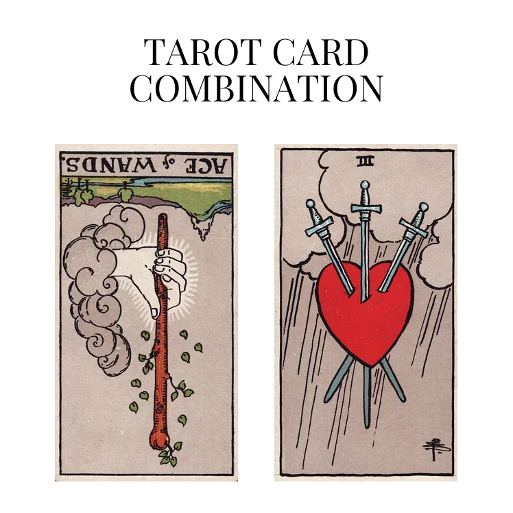 ace of wands reversed and three of swords tarot cards combination meaning