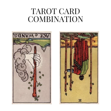 ace of wands reversed and three of wands reversed tarot cards combination meaning