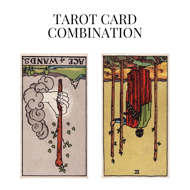 ace of wands reversed and three of wands reversed tarot cards combination meaning