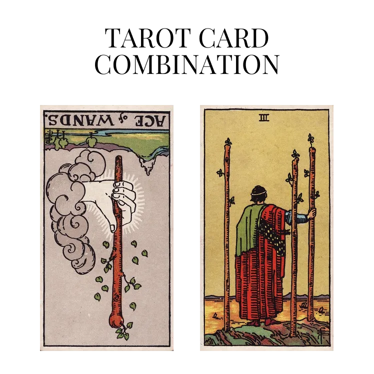 ace of wands reversed and three of wands tarot cards combination meaning