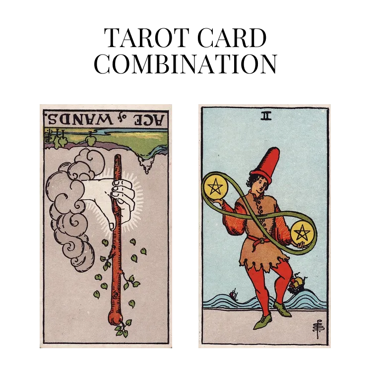 ace of wands reversed and two of pentacles tarot cards combination meaning