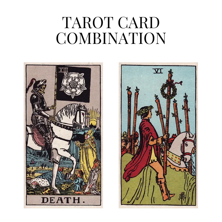 death and six of wands tarot cards combination meaning