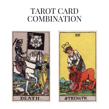 death and strength tarot cards combination meaning