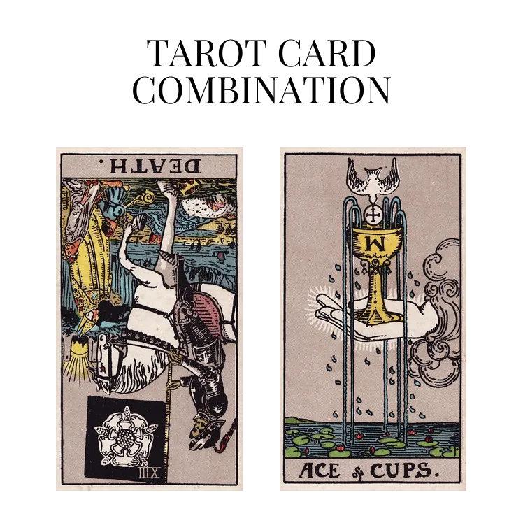 death reversed and ace of cups tarot cards combination meaning