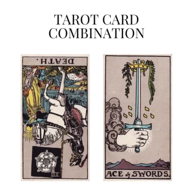 death reversed and ace of swords tarot cards combination meaning