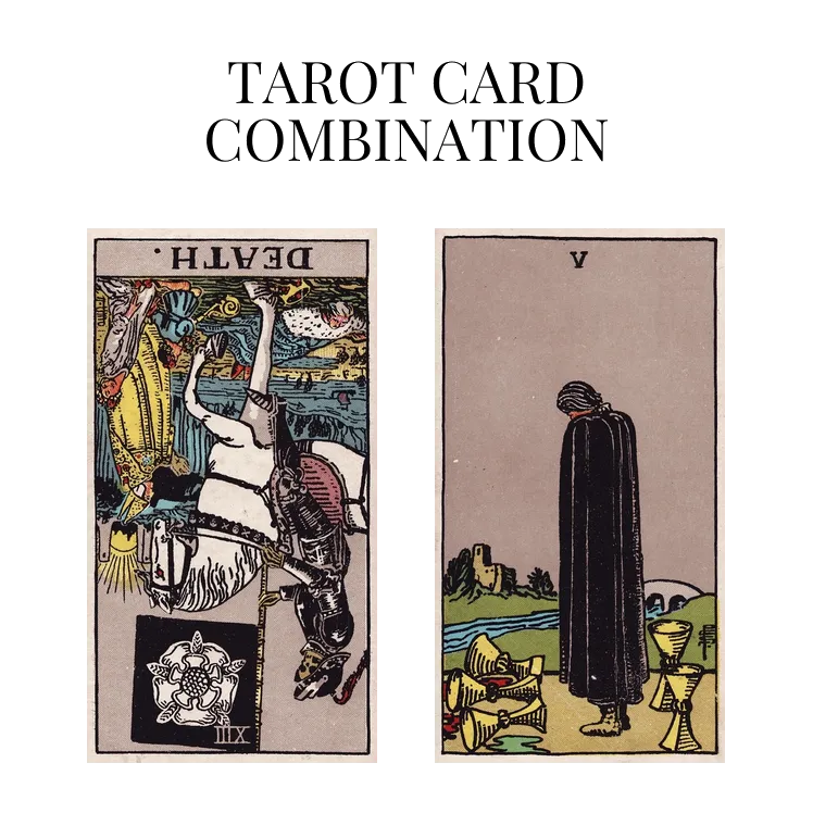 death reversed and five of cups tarot cards combination meaning