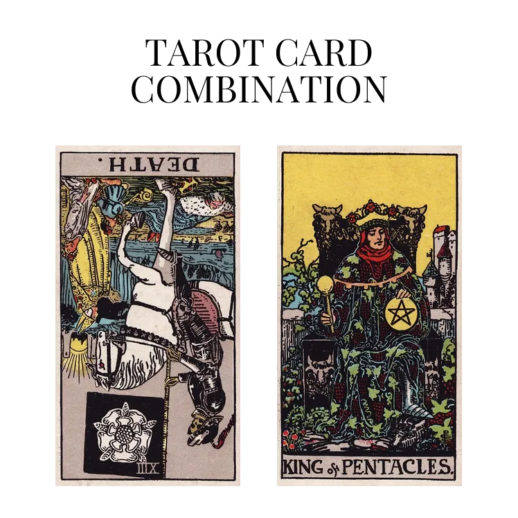 death reversed and king of pentacles tarot cards combination meaning