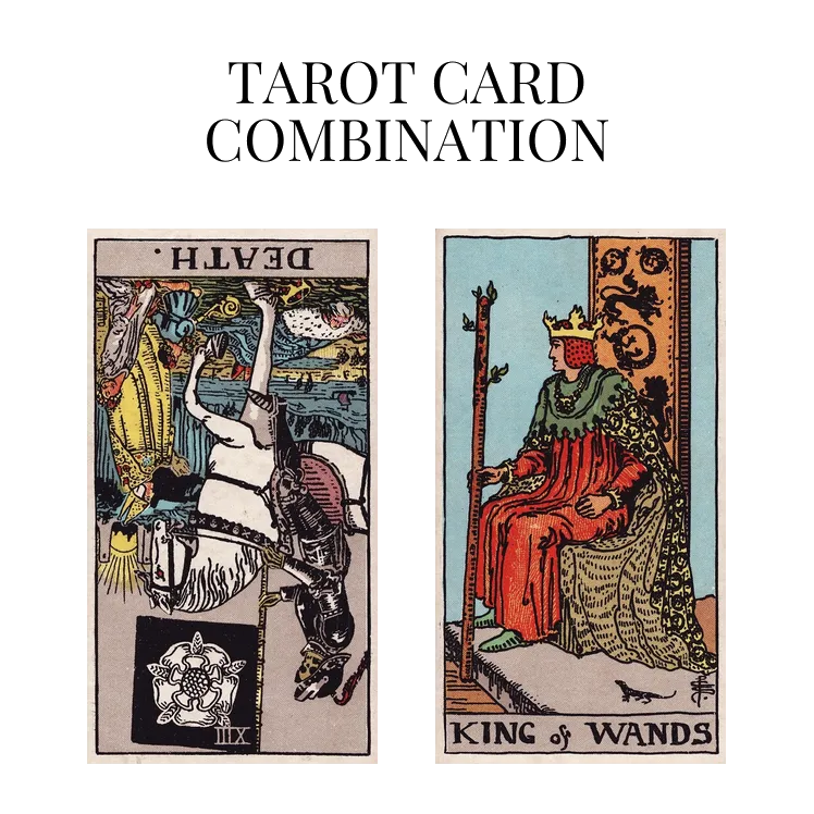 death reversed and king of wands tarot cards combination meaning