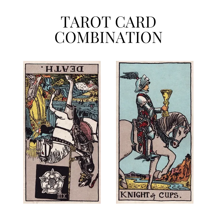 death reversed and knight of cups tarot cards combination meaning