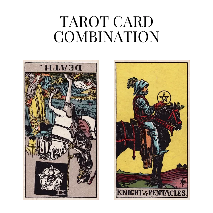 death reversed and knight of pentacles tarot cards combination meaning