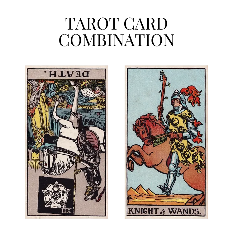 death reversed and knight of wands tarot cards combination meaning