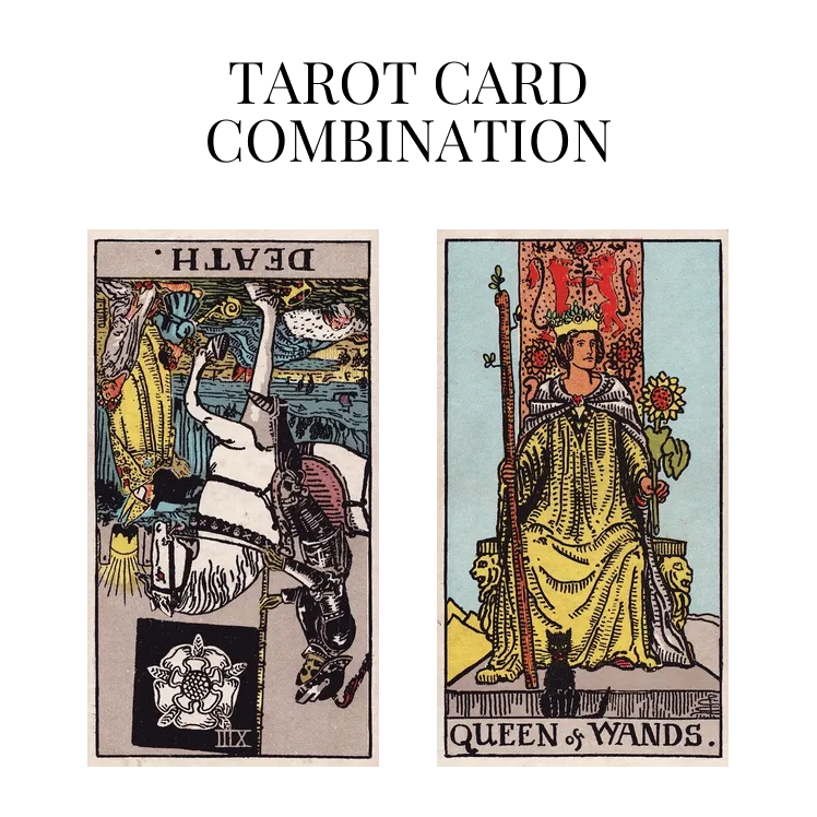death reversed and queen of wands tarot cards combination meaning