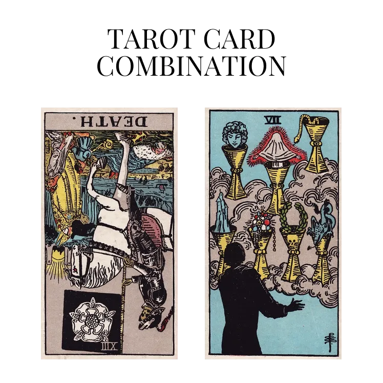 death reversed and seven of cups tarot cards combination meaning