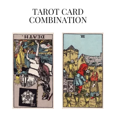 death reversed and six of cups tarot cards combination meaning