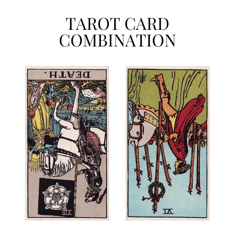 death reversed and six of wands reversed tarot cards combination meaning