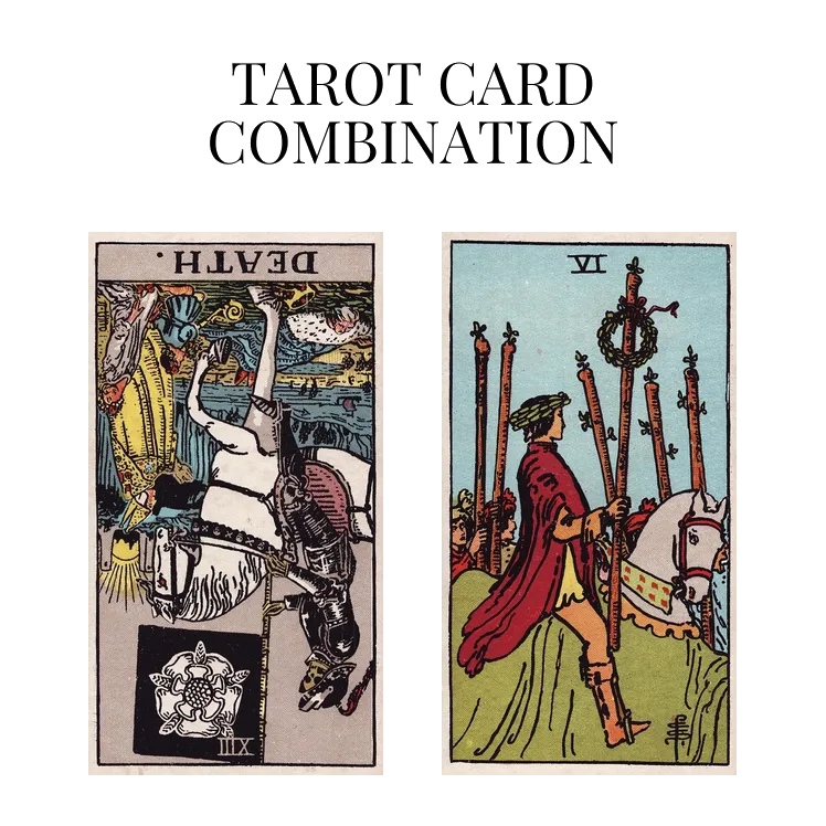 death reversed and six of wands tarot cards combination meaning