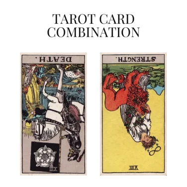 death reversed and strength reversed tarot cards combination meaning