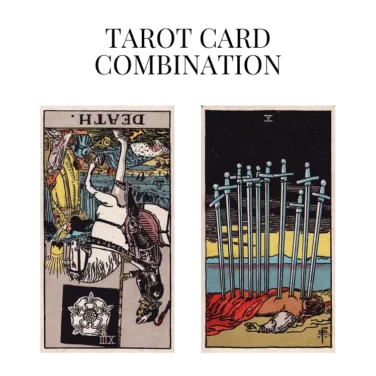 death reversed and ten of swords tarot cards combination meaning