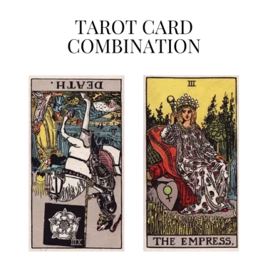 death reversed and the empress tarot cards combination meaning